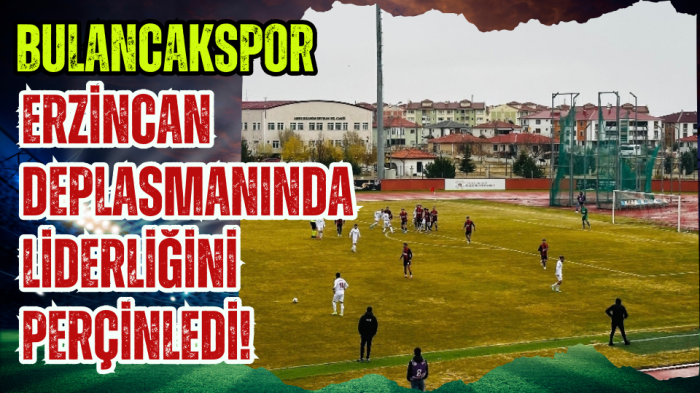 1926 Bulancakspor, Erzincan Deplasmanında Liderliğini Perçinledi!