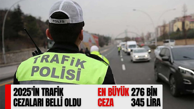 2025'in trafik cezaları belli oldu! En büyük ceza 276 bin 345 lira