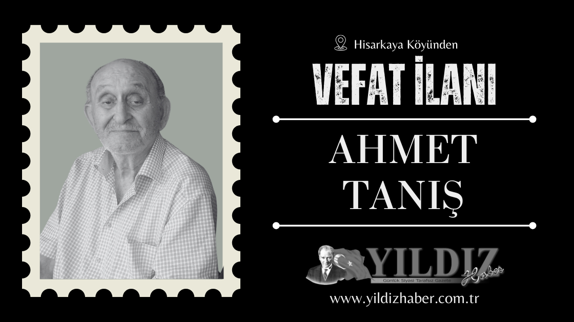 Ahmet Tanış vefat etti