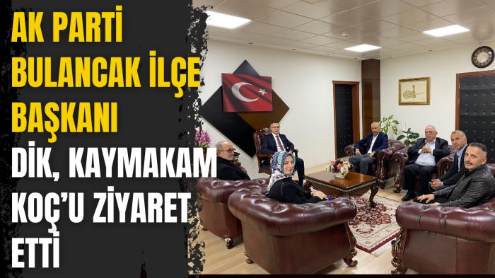 AK Parti Bulancak İlçe Başkanı Dik, Kaymakam Koç’u ziyaret etti