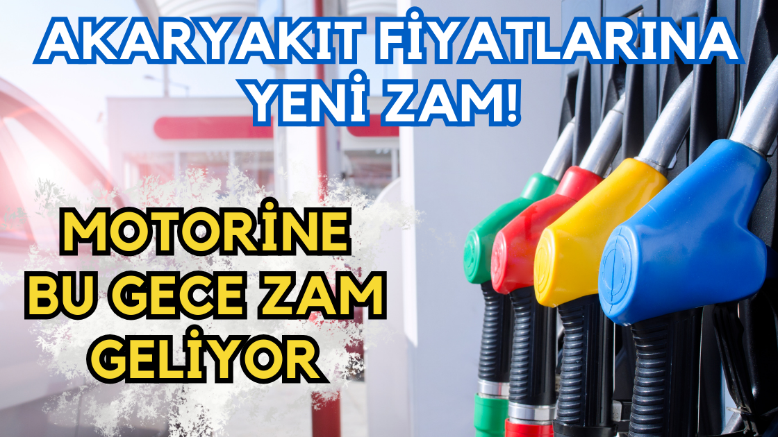 Akaryakıt Fiyatlarına Yeni Zam! Motorine Bu Gece Zam Geliyor