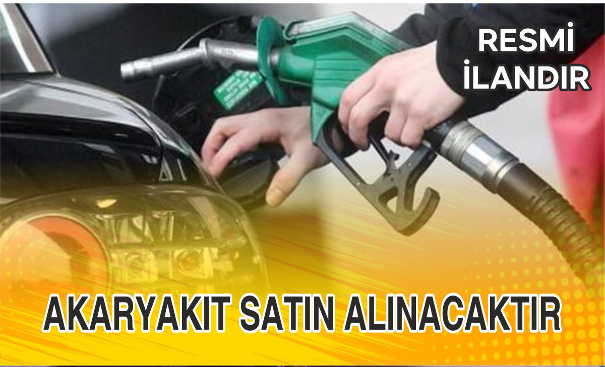 AKARYAKIT SATIN ALINACAKTIR