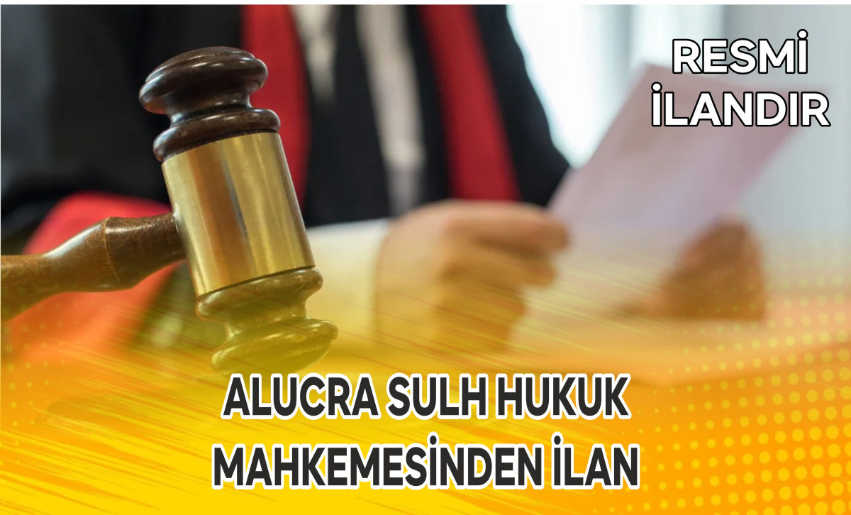 ALUCRA SULH HUKUK MAHKEMESİNDEN İLAN