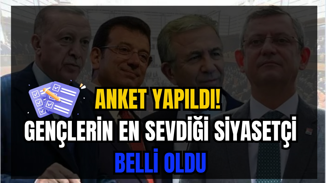 Anket yapıldı! Gençlerin en sevdiği siyasetçi belli oldu