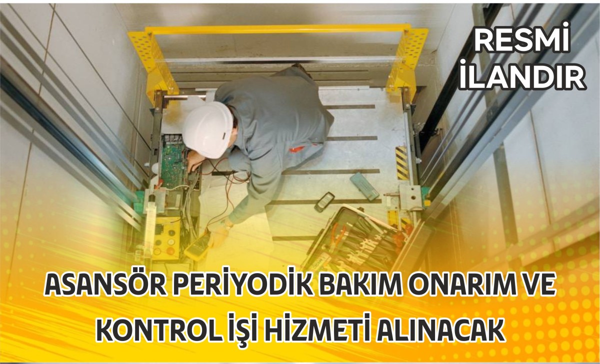 ASANSÖR PERİYODİK BAKIM ONARIM VE KONTROL İŞİ HİZMETİ ALINACAK