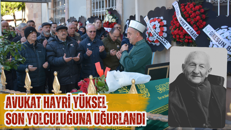 Avukat Hayri Yüksel son yolculuğuna uğurlandı