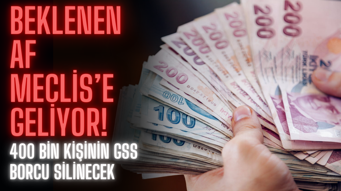 Beklenen Af Meclis’e Geliyor! 400 Bin Kişinin GSS Borcu Silinecek