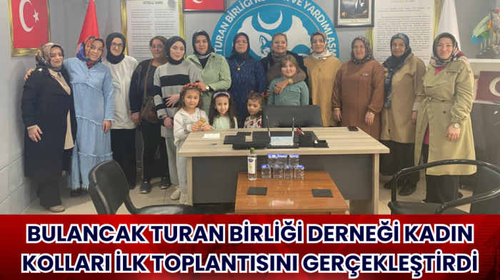 Bulancak Turan Birliği Derneği Kadın Kolları İlk Toplantısını Gerçekleştirdi