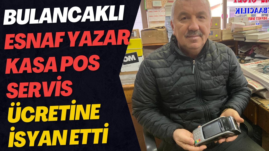 Bulancaklı Esnaf Yazar Kasa Pos servis ücretine isyan etti