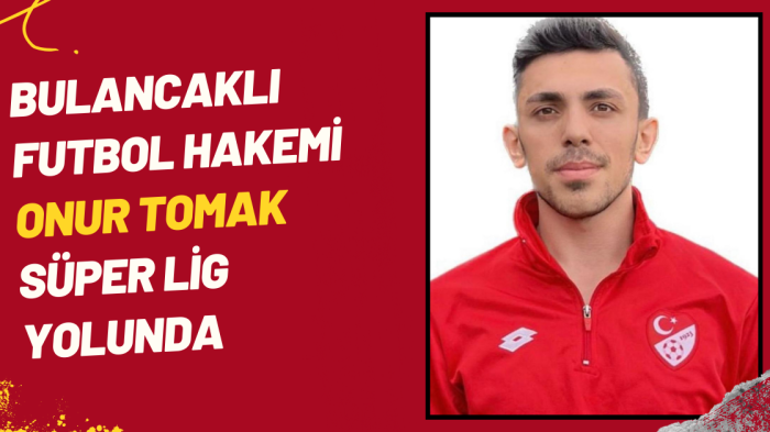 Bulancaklı Futbol Hakemi Onur Tomak Süper Lig Yolunda