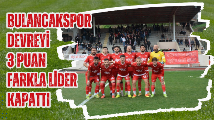 Bulancakspor devreyi 3 puan farkla lider kapattı