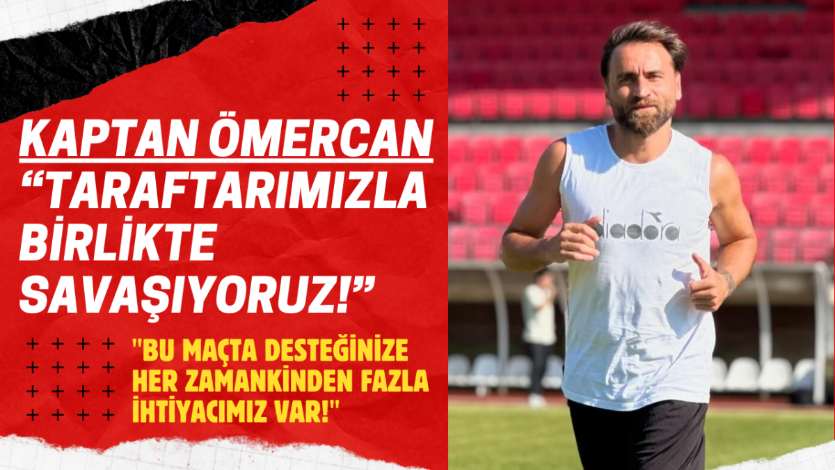 Bulancakspor Kaptanı Ömercan “Taraftarımızla birlikte savaşıyoruz!”