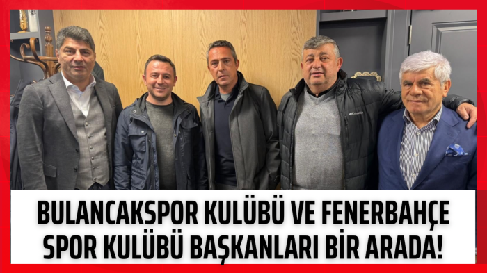 Bulancakspor Kulübü ve Fenerbahçe Spor Kulübü Başkanları bir arada!