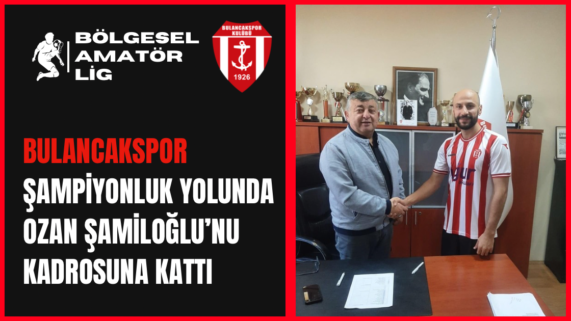 Bulancakspor şampiyonluk yolunda Ozan Şamiloğlu’nu kadrosuna kattı