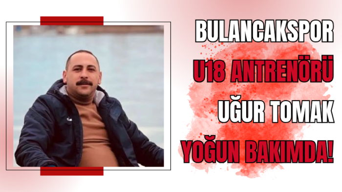 Bulancakspor U18 Antrenörü Uğur Tomak  Yoğun Bakımda!