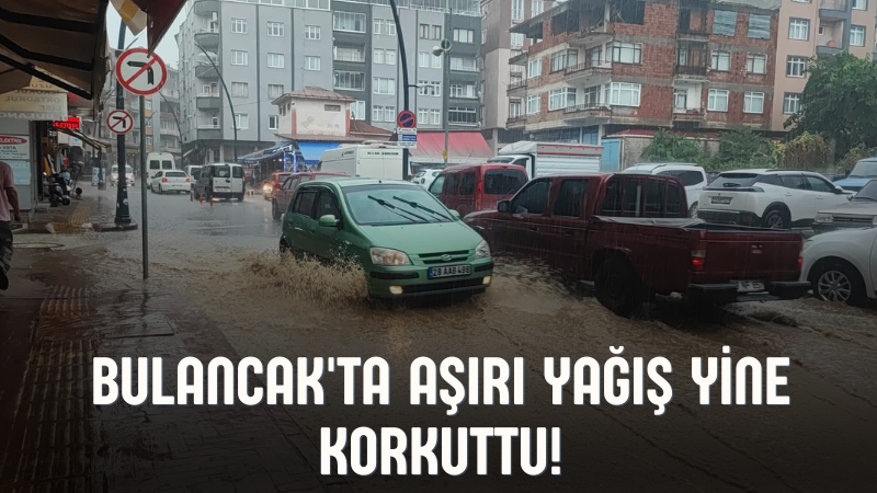 Bulancak'ta aşırı yağış yine korkuttu!