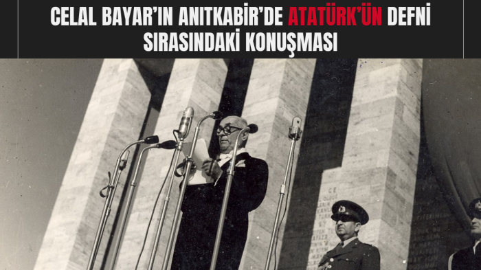 Celal Bayar’ın Anıtkabir’de Atatürk’ün Defni Sırasındaki Konuşması