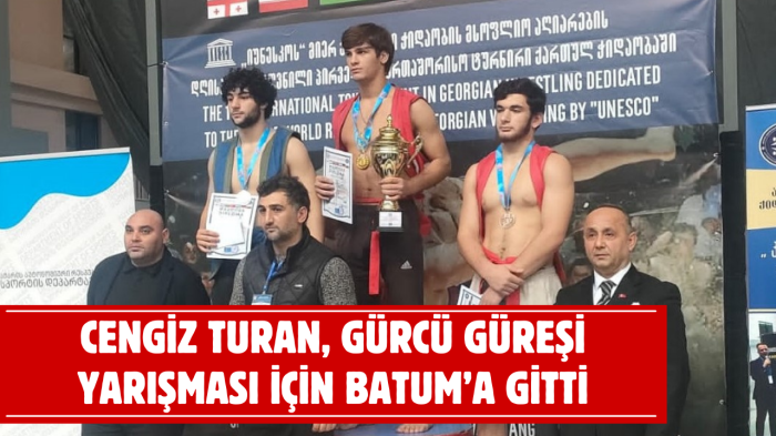 Cengiz Turan, Gürcü Güreşi Yarışması için Batum’a gitti