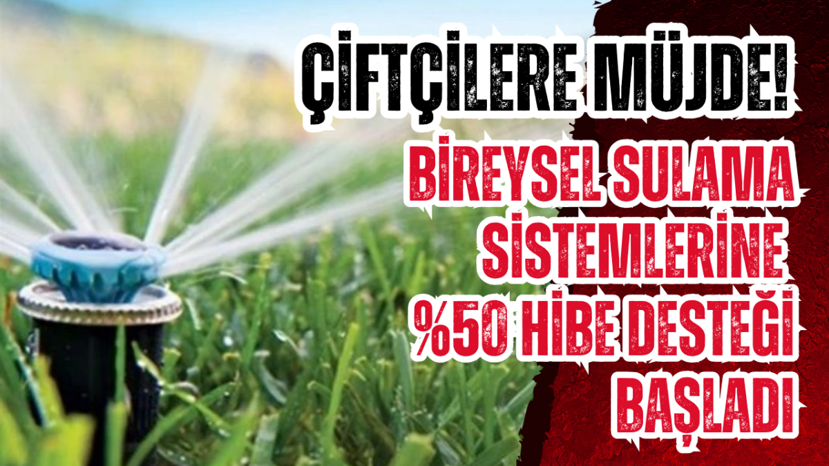 Çiftçilere Müjde! Bireysel Sulama Sistemlerine %50 Hibe desteği