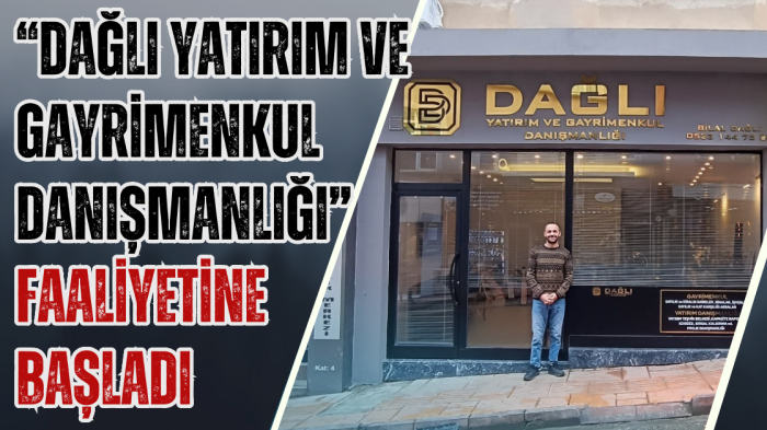 “Dağlı Yatırım ve Gayrimenkul Danışmanlığı” faaliyetine başladı