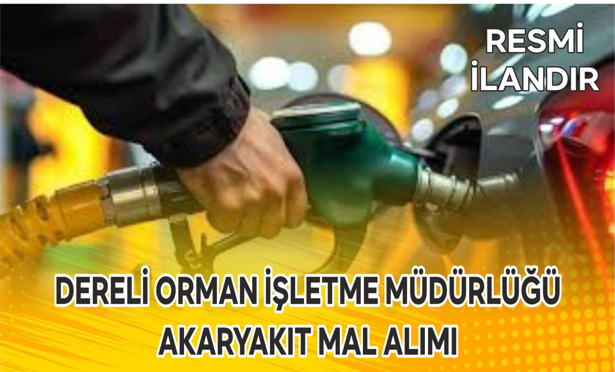 DERELİ ORMAN İŞLETME MÜDÜRLÜĞÜ AKARYAKIT MAL ALIMI