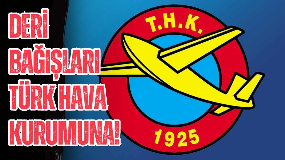Deri bağışları Türk Hava Kurumuna!