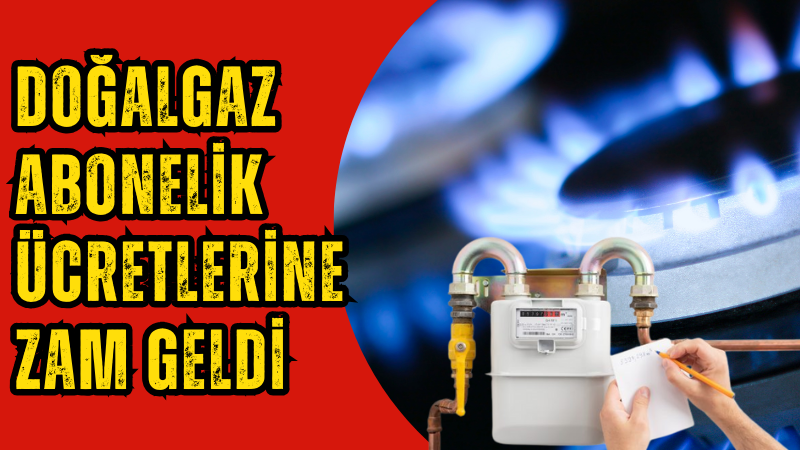 Doğalgaz abonelik ücretlerine zam geldi, resmi gazetede yayınlandı