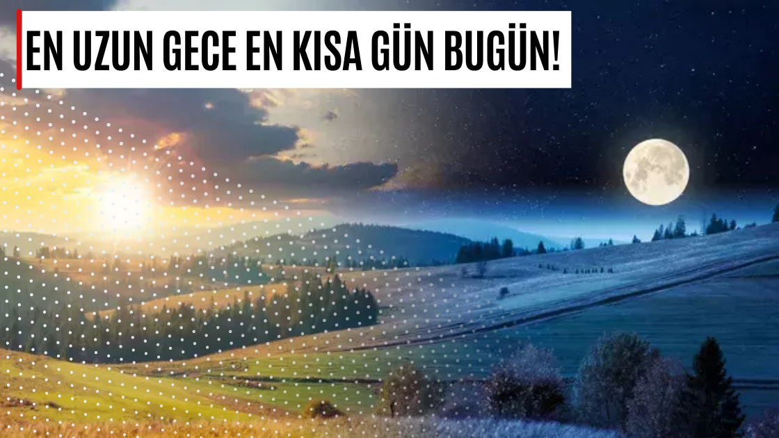 En uzun gece en kısa gün bugün!