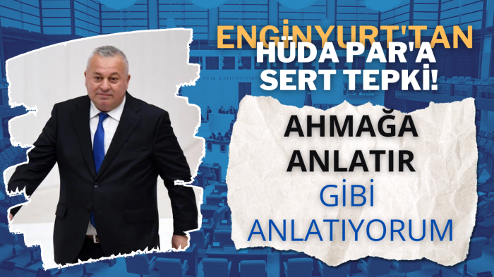 Enginyurt'tan HÜDA PAR'a Sert Tepki! Ahmağa Anlatır Gibi Anlatıyorum