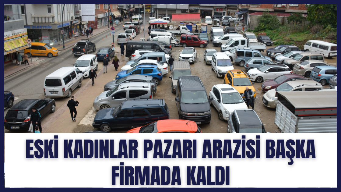 Eski kadınlar pazarı arazisi başka firmada kaldı