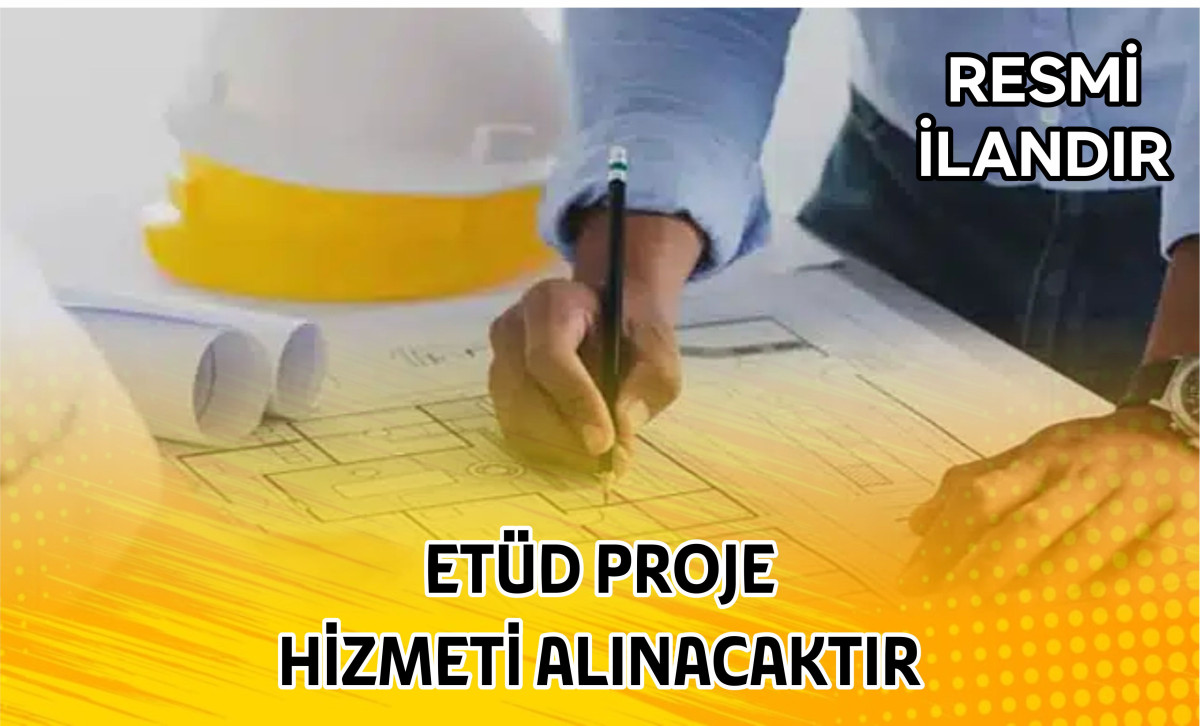 ETÜD PROJE HİZMETİ ALINACAKTIR