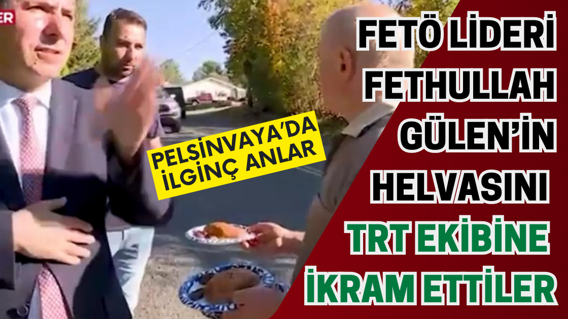 FETÖ Lideri Fethullah Gülen’in Helvasını TRT Ekibine İkram Ettiler