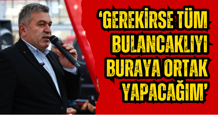 ‘Gerekirse tüm Bulancaklıyı buraya ortak yapacağım’