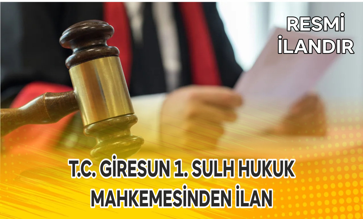 GİRESUN 1. SULH HUKUK MAHKEMESİNDEN İLAN