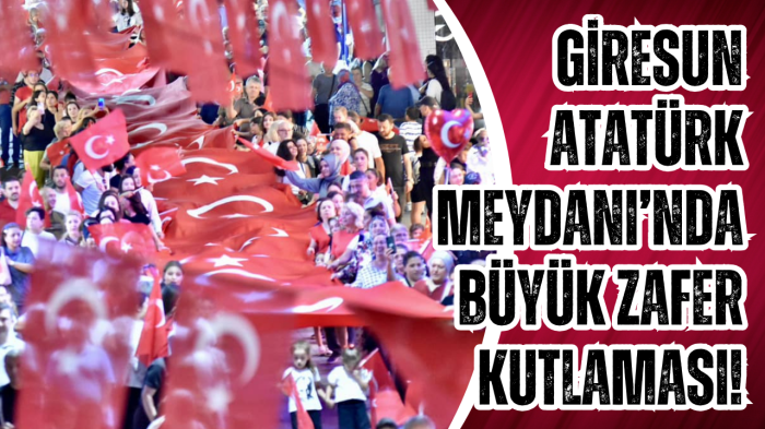 Giresun Atatürk Meydanı’nda Büyük Zafer kutlaması!