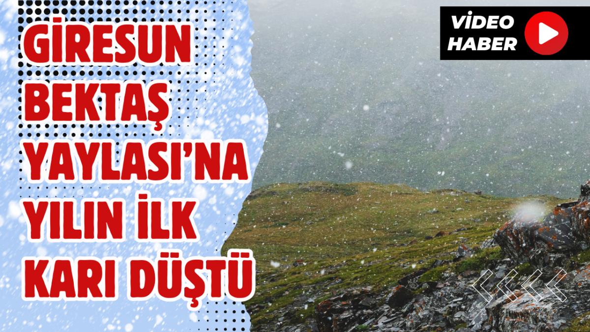 Giresun Bektaş Yaylası’na yılın ilk karı düştü