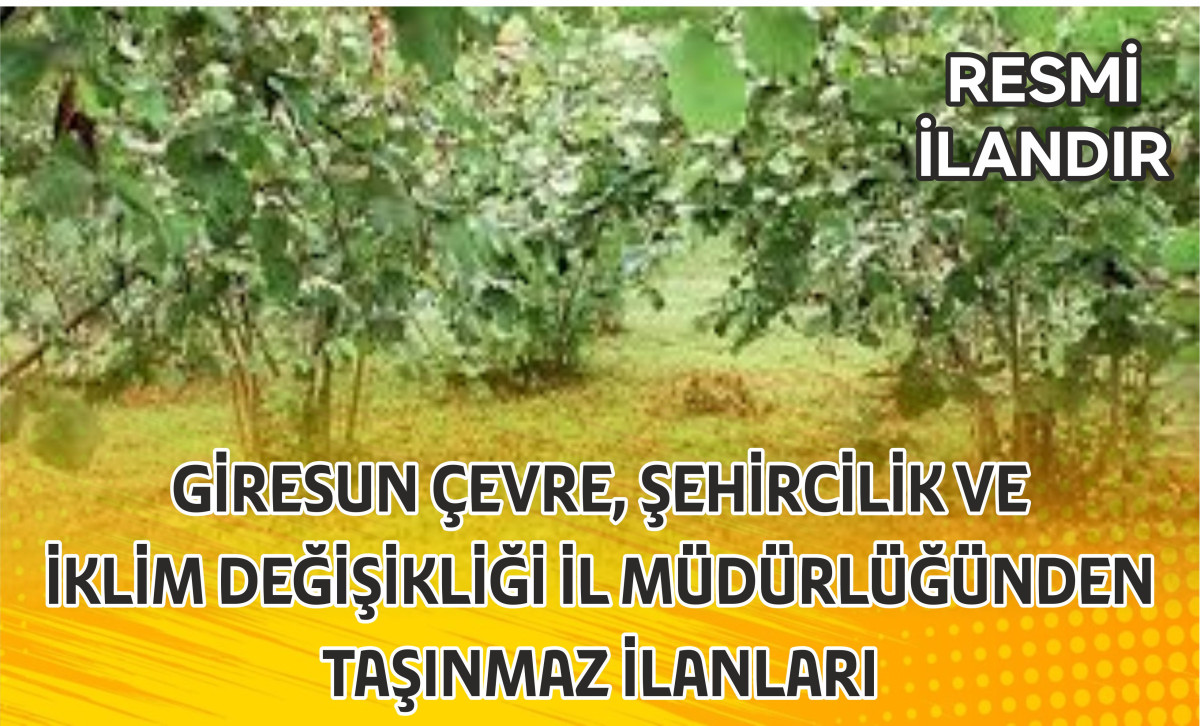 GİRESUN ÇEVRE, ŞEHİRCİLİK VE  İKLİM DEĞİŞİKLİĞİ İL MÜDÜRLÜĞÜNDEN TAŞINMAZ İLANLARI