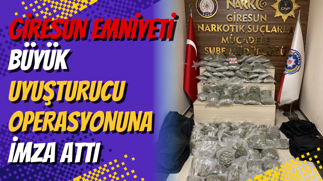 Giresun Emniyeti Büyük Uyuşturucu Operasyonuna İmza Attı