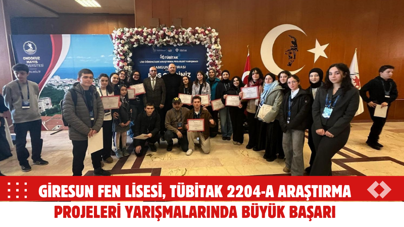 Giresun Fen Lisesi Tübitak 2204-A araştırma projeleri yarışmalarında büyük başarı