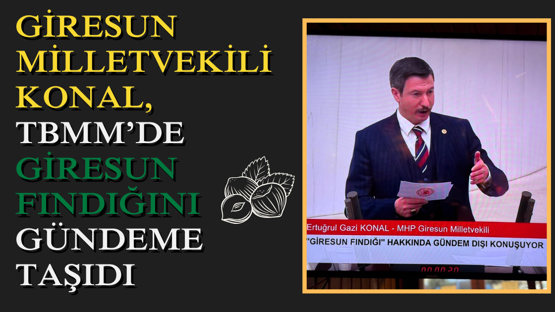 Giresun Milletvekili Konal, TBMM’de Giresun Fındığını Gündeme Taşıdı