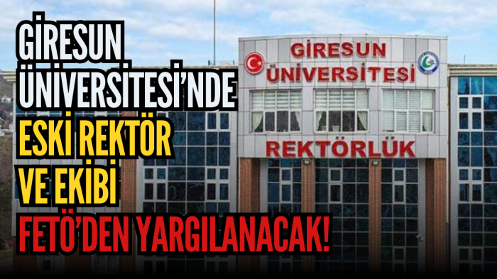 Giresun Üniversitesi’nde eski rektör ve ekibi FETÖ’den yargılanacak!