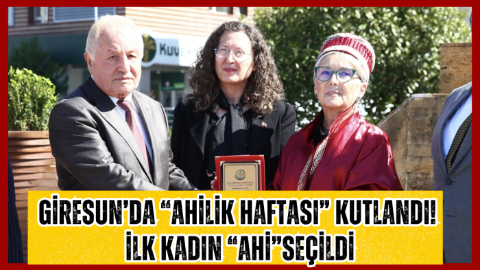 Giresun’da Ahilik Haftası Kutlandı! İlk Kadın Ahi Seçildi