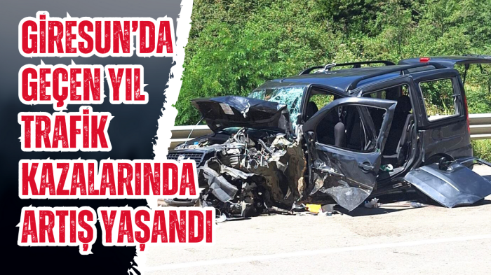 Giresun’da geçen yıl trafik kazalarında artış yaşandı