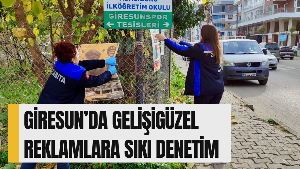 Giresun’da gelişigüzel reklamlara sıkı denetim