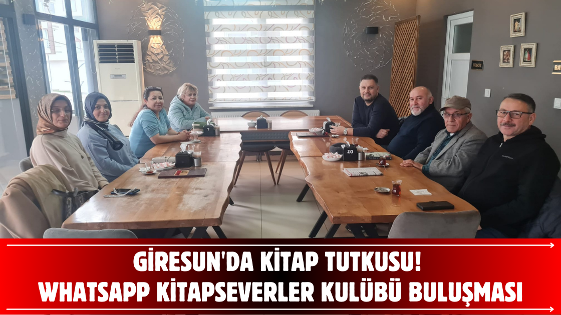 Giresun'da Kitap Tutkusu! WhatsApp Kitapseverler Kulübü Buluşması