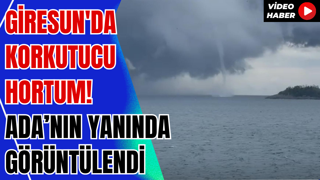 Giresun'da Korkutucu Hortum! Ada'nın Yanında Görüntülendi