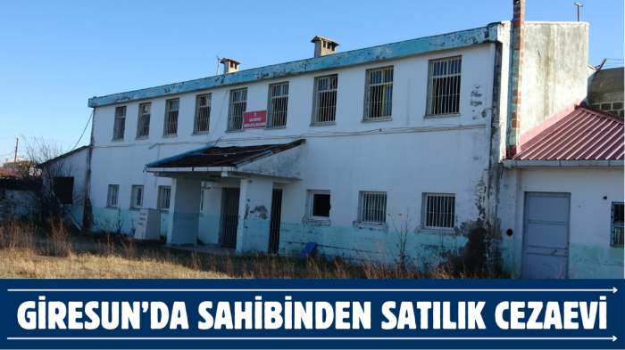 Giresun’da sahibinden satılık cezaevi