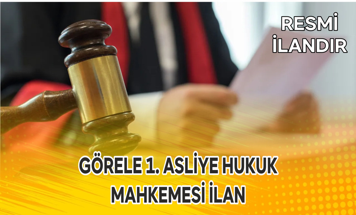 GÖRELE 1. ASLİYE HUKUK MAHKEMESİ İLAN