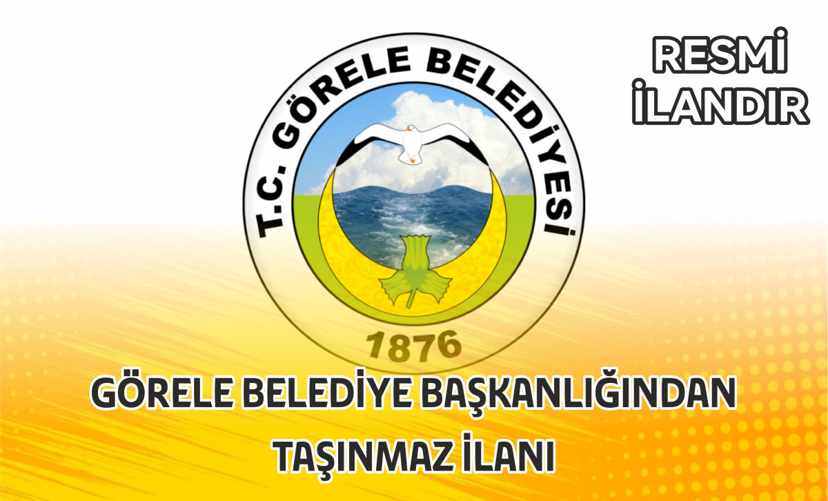 GÖRELE BELEDİYE BAŞKANLIĞINDAN TAŞINMAZ İLANI