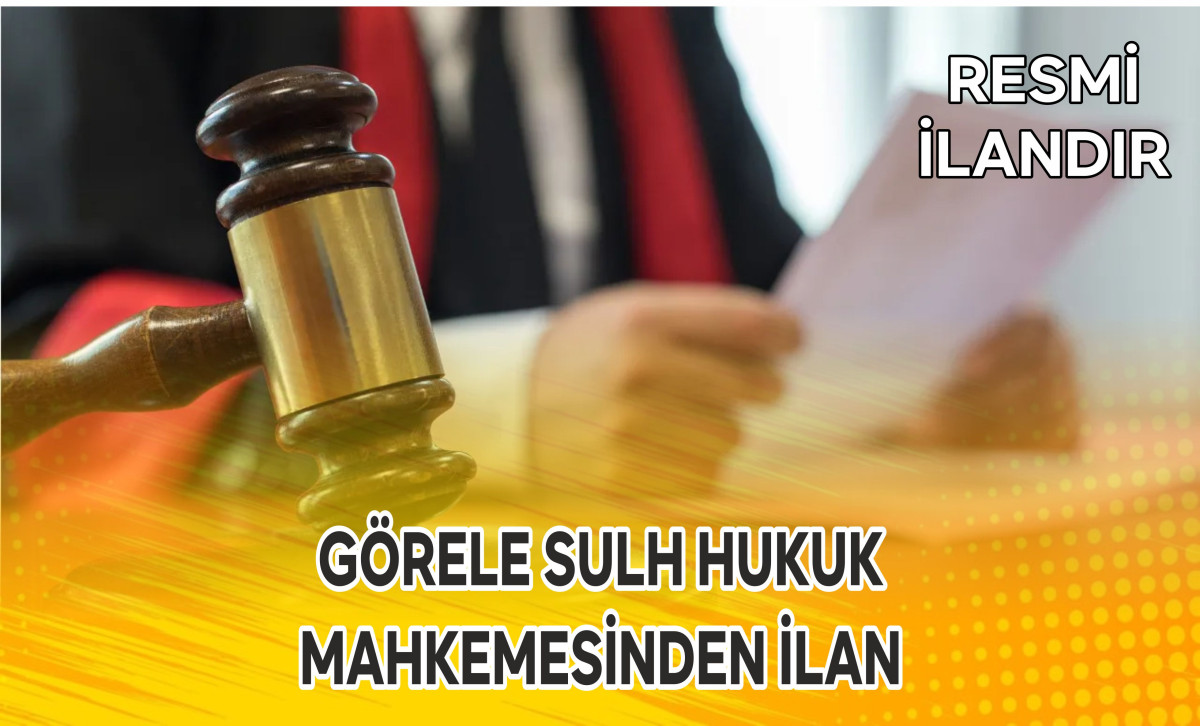 GÖRELE SULH HUKUK MAHKEMESİNDEN İLAN